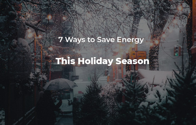 7 Ways to Save Energy This Holiday Season